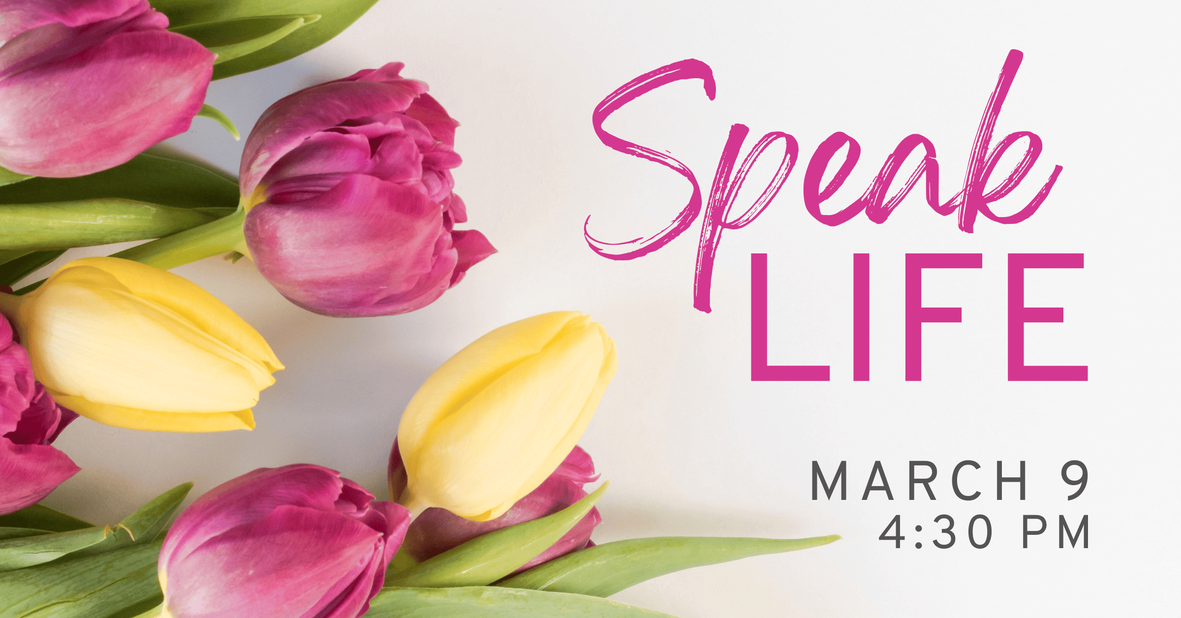 Speak Life March 9th 4:30 pm